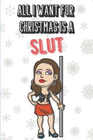 Cover of All I Want For Christmas Is A Slut