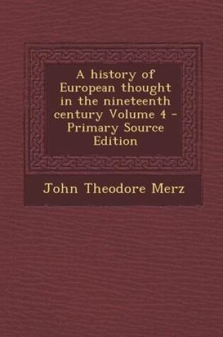 Cover of A History of European Thought in the Nineteenth Century Volume 4 - Primary Source Edition