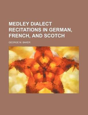 Book cover for Medley Dialect Recitations in German, French, and Scotch