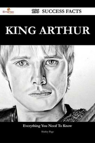 Cover of King Arthur 156 Success Facts - Everything You Need to Know about King Arthur