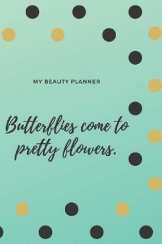 Cover of My Beauty Planner Butterflies come to pretty flowers.