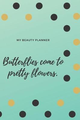 Book cover for My Beauty Planner Butterflies come to pretty flowers.