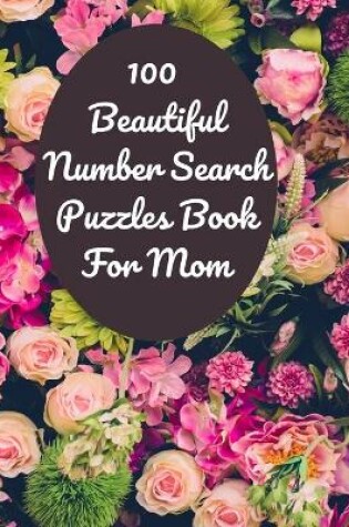 Cover of 100 Beautiful Number Search Puzzles Book For Mom