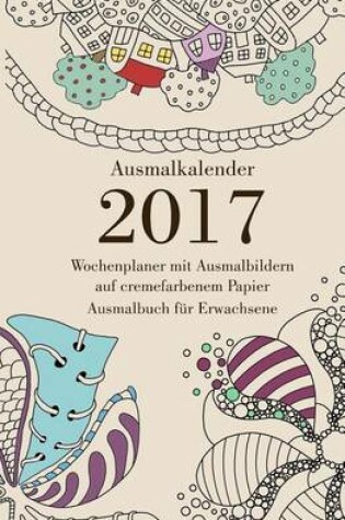 Cover of Ausmalkalender 2017 auf cremefarbenem Papier - Wochenplaner mit Ausmalbildern