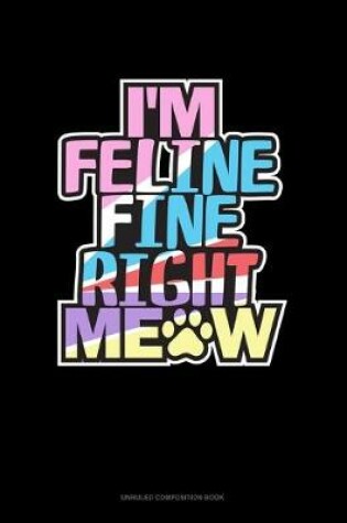 Cover of I'm Feline Fine Right Meow