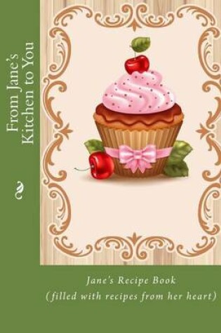 Cover of From Jane's Kitchen to You