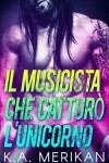 Book cover for Il Musicista che catturò l'Unicorno