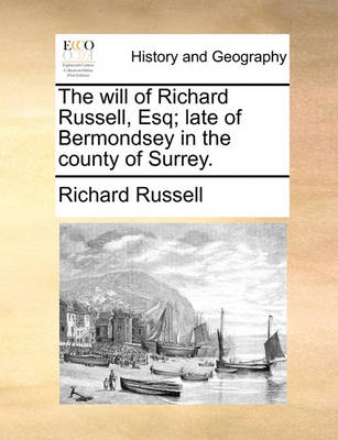 Book cover for The Will of Richard Russell, Esq; Late of Bermondsey in the County of Surrey.