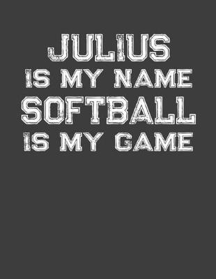 Book cover for Julius Is My Name Softball Is My Game