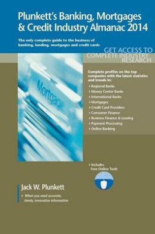 Cover of Plunkett's Banking, Mortgages & Credit Industry Almanac 2014: Banking, Mortgages & Credit Industry Market Research, Statistics, Trends & Leading Companies