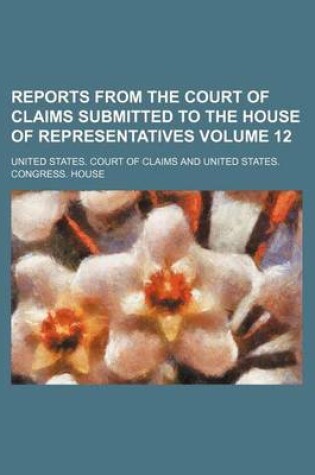 Cover of Reports from the Court of Claims Submitted to the House of Representatives Volume 12