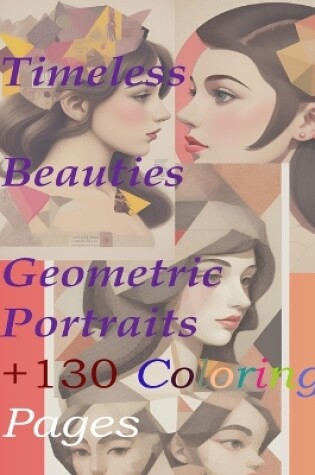 Cover of Timeless Beauties Geometric Portraits +130 Coloring pages