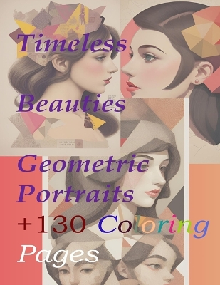 Book cover for Timeless Beauties Geometric Portraits +130 Coloring pages