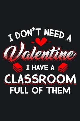 Book cover for I Don't Need a Valentine, I Have a Classroom Full of Them