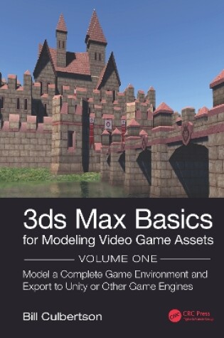 Cover of 3ds Max Basics for Modeling Video Game Assets: Volume 1