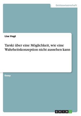 Book cover for Tarski uber eine Moeglichkeit, wie eine Wahrheitskonzeption nicht aussehen kann