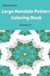 Book cover for Large Mandala Pattern Coloring Book Volume 17