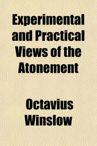 Cover of Experimental and Practical Views of the Atonement