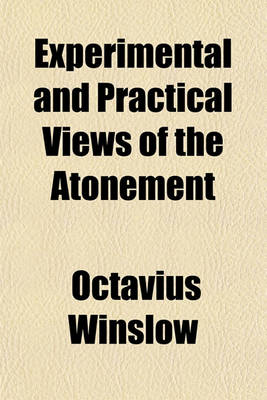 Book cover for Experimental and Practical Views of the Atonement