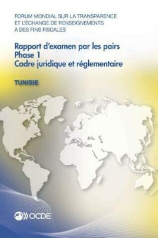 Cover of Forum Mondial Sur La Transparence Et l'�change de Renseignements � Des Fins Fiscales: Rapport d'Examen Par Les Pairs: Tunisie 2016 Phase 1: Cadre Juridique Et R�glementaire