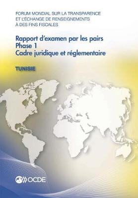 Book cover for Forum Mondial Sur La Transparence Et l'�change de Renseignements � Des Fins Fiscales: Rapport d'Examen Par Les Pairs: Tunisie 2016 Phase 1: Cadre Juridique Et R�glementaire