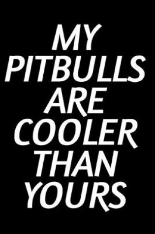 Cover of My Pitbulls Are Cooler Than Yours