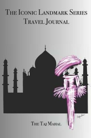 Cover of The Iconic Landmark Series Daily Journal The Taj Mahal