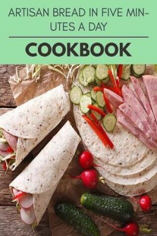 Cover of Artisan Bread In Five Minutes A Day Cookbook