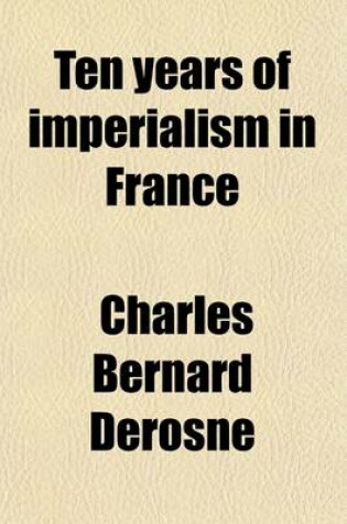 Cover of Ten Years of Imperialism in France; Impressions of a Flacentsneur.