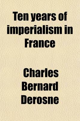 Book cover for Ten Years of Imperialism in France; Impressions of a Flacentsneur.