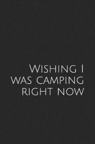 Cover of Wishing I Was Camping Right Now