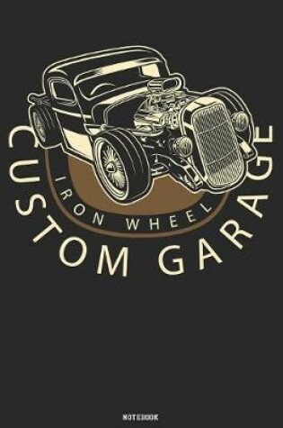 Cover of Iron Wheel Custom Garage Notebook