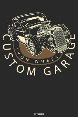 Book cover for Iron Wheel Custom Garage Notebook