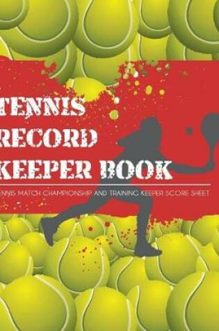 Cover of Tennis Record Keeper Book Tennis Match Championship and Training Keeper Score Sheet