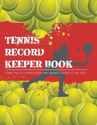 Book cover for Tennis Record Keeper Book Tennis Match Championship and Training Keeper Score Sheet