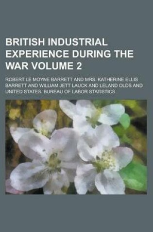 Cover of British Industrial Experience During the War (Volume 2)