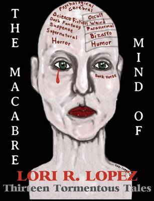 Book cover for The Macabre Mind of Lori R. Lopez