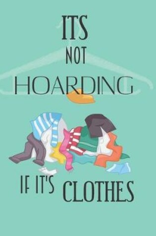 Cover of It's Not Hoarding If It's clothes