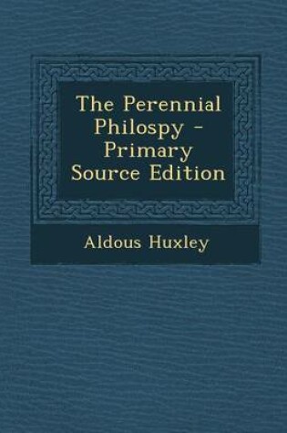 Cover of The Perennial Philospy - Primary Source Edition