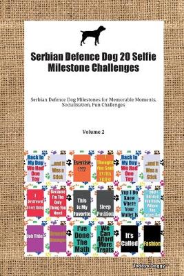 Cover of Serbian Defence Dog 20 Selfie Milestone Challenges Serbian Defence Dog Milestones for Memorable Moments, Socialization, Fun Challenges Volume 2