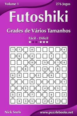 Cover of Futoshiki Grades de Vários Tamanhos - Fácil ao Difícil - Volume 1 - 276 Jogos