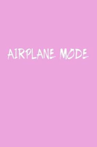 Cover of Airplane Mode Travel Meme Notebook