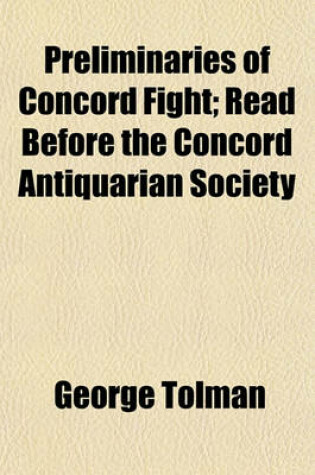 Cover of Preliminaries of Concord Fight; Read Before the Concord Antiquarian Society