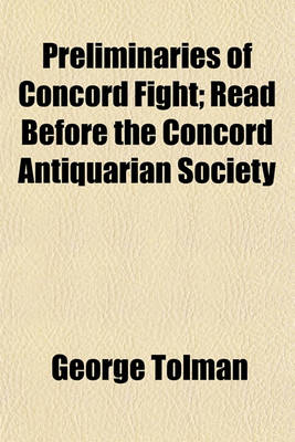 Book cover for Preliminaries of Concord Fight; Read Before the Concord Antiquarian Society