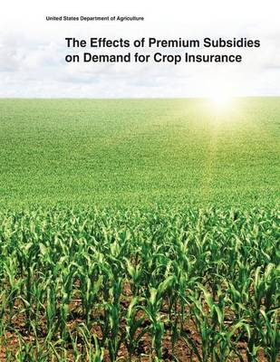 Book cover for The Effects of Premium Subsidies on Demand for Crop Insurance