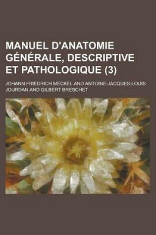 Cover of Manuel D'Anatomie Generale, Descriptive Et Pathologique (3 )