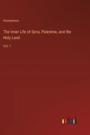 Cover of The Inner Life of Syria, Palestine, and the Holy Land