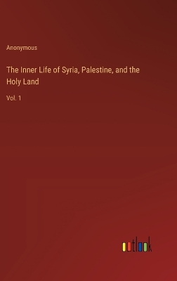 Book cover for The Inner Life of Syria, Palestine, and the Holy Land