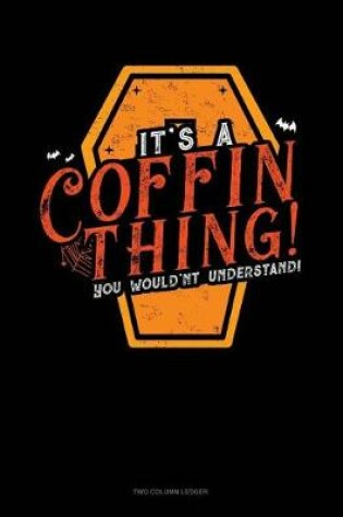 Cover of It's a Coffin Thing! You Would'nt Understand!