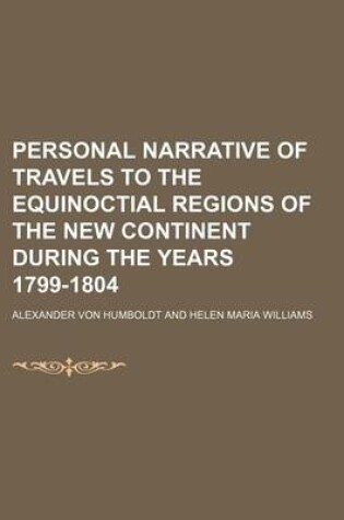 Cover of Personal Narrative of Travels to the Equinoctial Regions of the New Continent During the Years 1799-1804 (Volume 4)